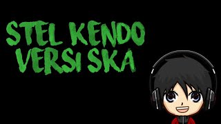 Download Lagu Stel kendo ska MP3