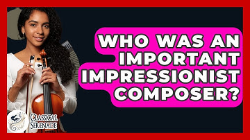 Who Was An Important Impressionist Composer? - Classical Serenade