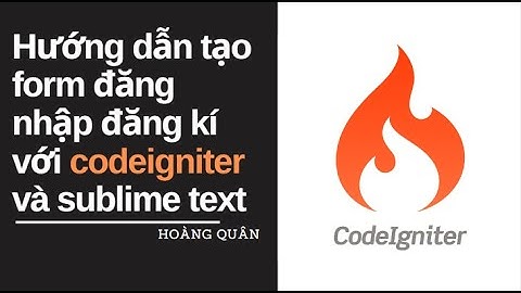[CodeIgniter_Bài1]: Hướng dẫn tạo form đăng nhập đăng kí với codeigniter và sublime text P1
