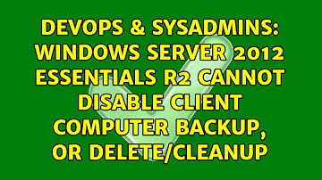 Windows Server 2012 Essentials R2 Cannot Disable Client Computer Backup, or Delete/Cleanup