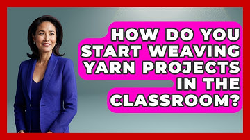 How Do You Start Weaving Yarn Projects In The Classroom? - Your Crafty Classroom