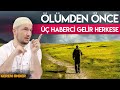 Ölümden önce üç haberci gelir herkese... / Kerem Önder