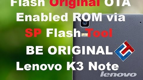 [Tutorial] Flash full Official OTA enabled ROM in Lenovo K3 Note via SP flash Tool