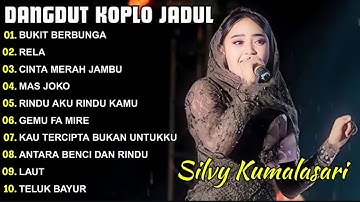 SILVY KUMALASARI - BUKIT BERBUNGA - DANGDUT KOPLO VERSI JADUL VIRAL 2025 full album