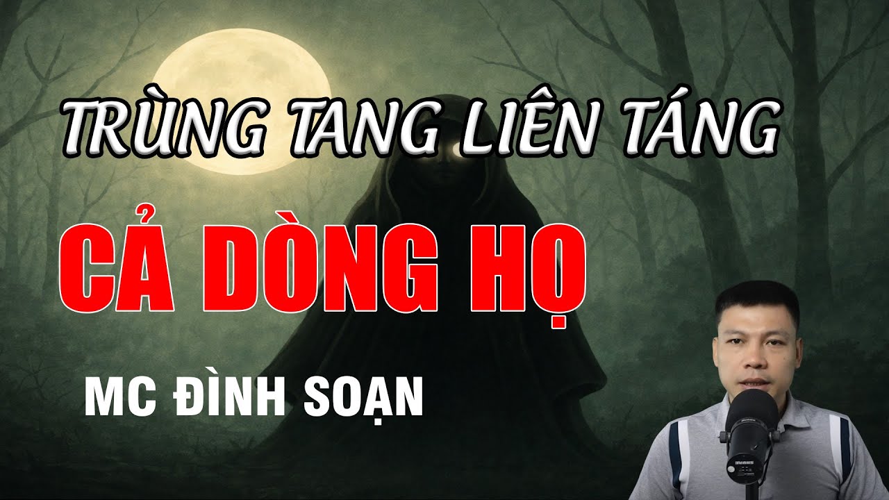 TRÙNG TANG LIÊN TÁNG CẢ DÒNG HỌ - Chuyện Ma Có Thật | MC Đình Soạn Kể Chuyện Ma