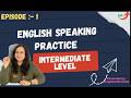 Speak English Fluently | Intermediate Speaking Practice 1 (Daily Fluency Training)
