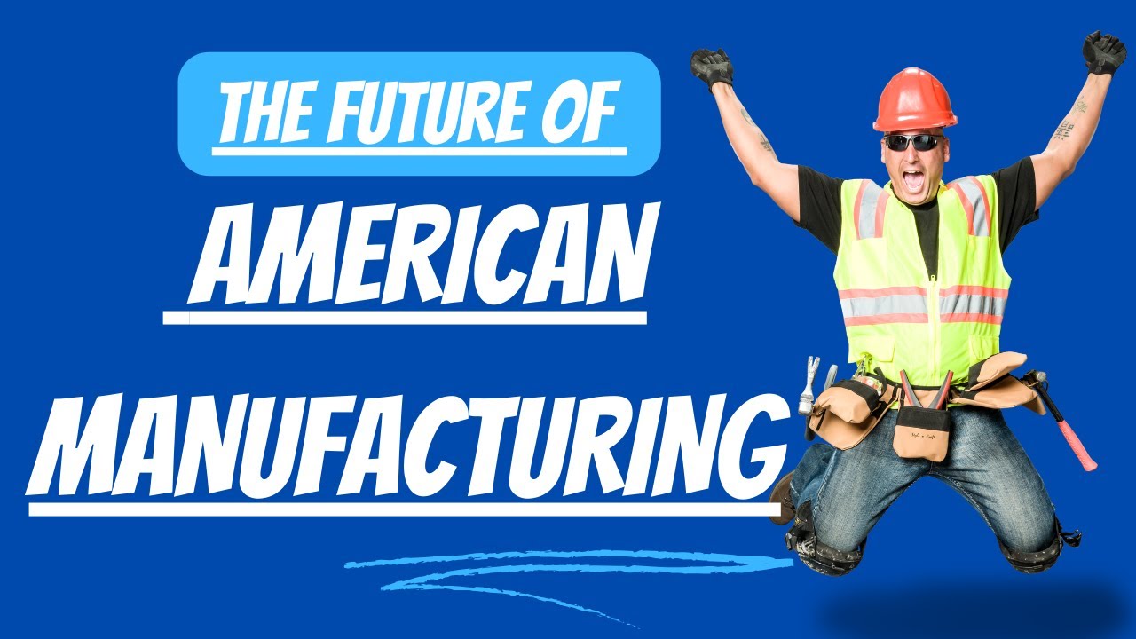 Shaping the Future of American Manufacturing - YouTube