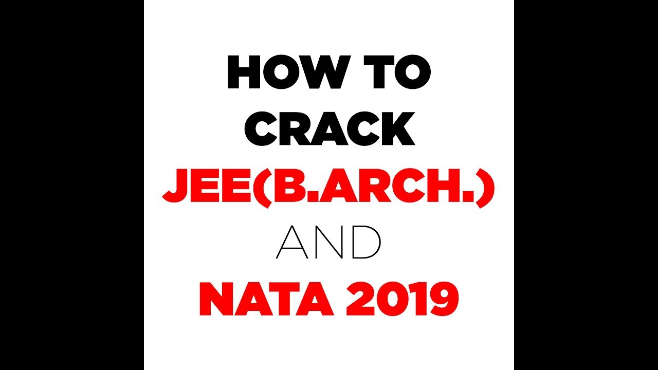 HOW TO CRACK JEE (B.ARCH.) AND  NATA 2019