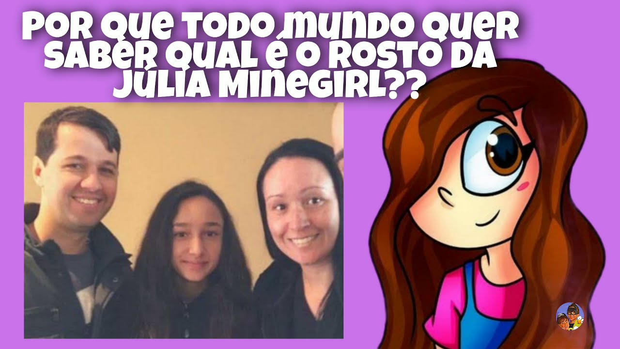 O ROSTO DA JULIA MINEGIRL..🤔 