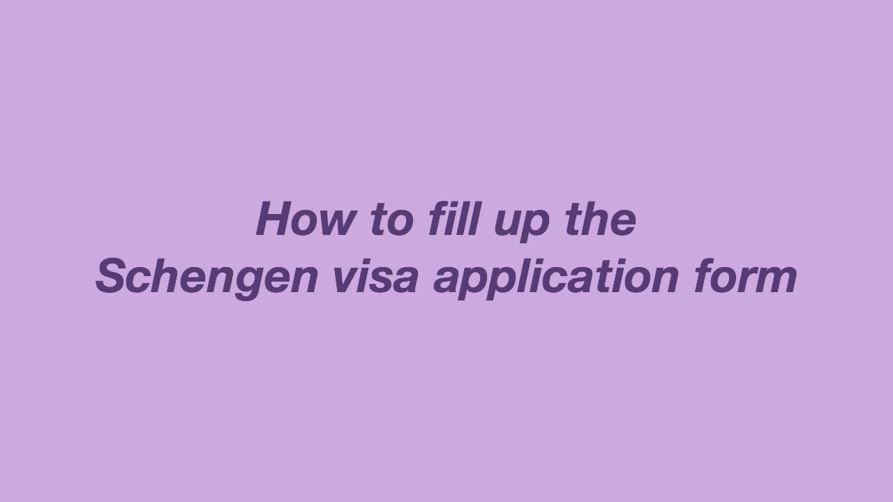 HOW TO FILL THE SCHENGEN VISA APPLICATION FORM - YouTube