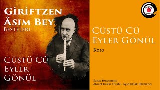 Cüstü Cu Eyler Gönülden Giriftzen Asım Bey