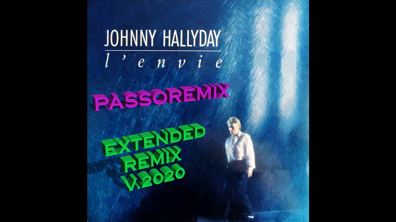 PASSOREMIX Johnny Hallyday L'envie EXTENDED REMIX V 2020 - YouTube
