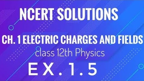 Class 12  Physics l NCERT Solutions l Ex 1.5 l chapter 1 Electric Charges and Field