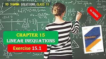 RD SHARMA SOLUTIONS CLASS 11 CHAPTER 15 Linear Inequations Ex 15.1 Complete in HINDI