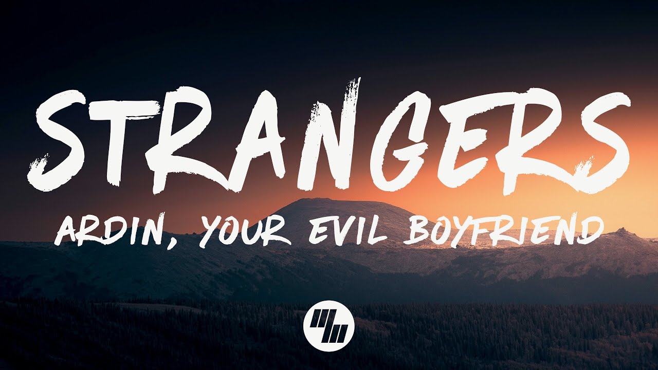 Watch Ardin, Your Evil Boyfriend - Strangers (Lyrics) on YouTube Watch Ardin, Your Evil Boyfriend - Strangers (Lyrics) on YouTube