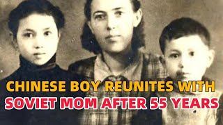 Chinese Boy Reunites With Soviet Mom After 55 Years She Says, Ive Been Looking For You Too...