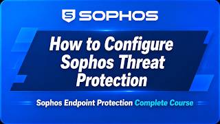 How to Configure Sophos Threat Protection | Sophos Endpoint Protection Course Part 8