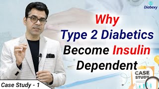 How Type 2 Diabetics become Insulin Dependent | इंसुलिन की आवश्यकता कब होती है | Case Study Diabexy