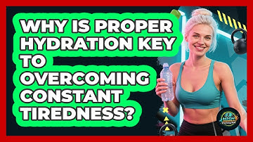 Why Is Proper Hydration Key To Overcoming Constant Tiredness? - High Energy Training Hub