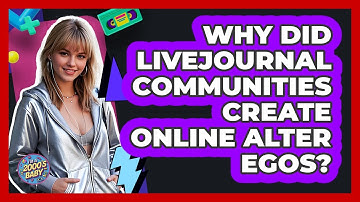 Why Did LiveJournal Communities Create Online Alter Egos? - I