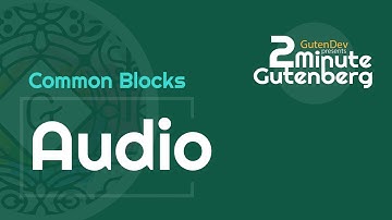 2 Minute Gutenberg - Common Blocks - Audio -  WordPress 5.0