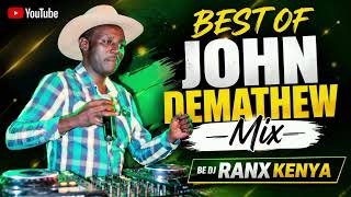 BEST OF JOHN DEMATHEW MIX BY DJ RANX KENYA