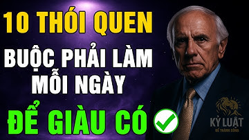 10 THÓI QUEN BUỘC PHẢI LÀM MỖI NGÀY NẾU MUỐN GIÀU CÓ VƯỢT BẬC | JIM ROHN - KỶ LUẬT ĐỂ THÀNH CÔNG