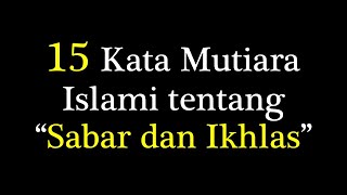 Kata Mutiara Islam Tentang Sabar Dan Ikhlas, Kata Mutiara Sabar, Kata Mutiara Kesabaran Keikhlasan