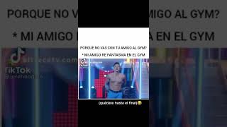 Porque No Vas Con Tu Amigo Al Gym? Mí Amigo Re Fantasmas En El Gym