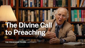 Lecture 2: The Divine Call to Preaching