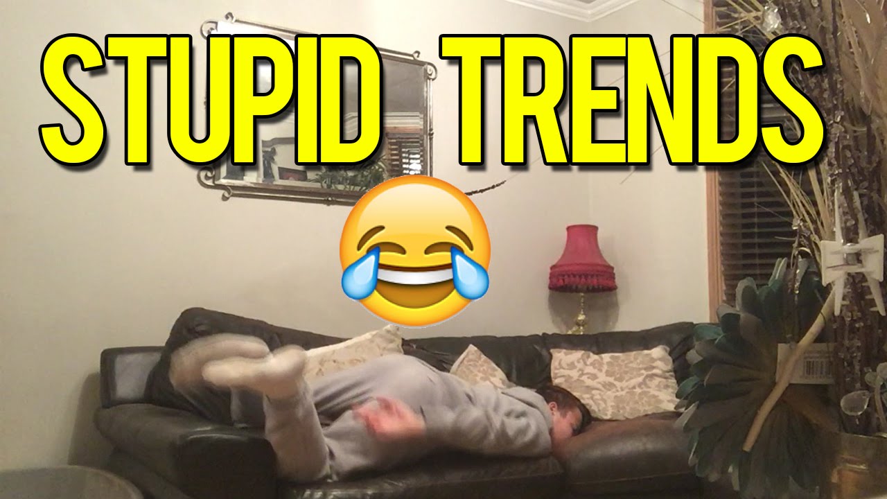 STUPID TRENDS!!! YouTube