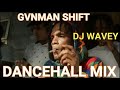 GVNMAN SHIFT DANCEHALL MIX BADNESS EDITION [SKENG SKILLIBENG INTENCE CHRONIC LAW SQUASH &MORE WAVEY
