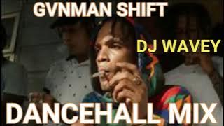 GVNMAN SHIFT DANCEHALL MIX BADNESS EDITION [SKENG SKILLIBENG INTENCE CHRONIC LAW SQUASH &MORE WAVEY