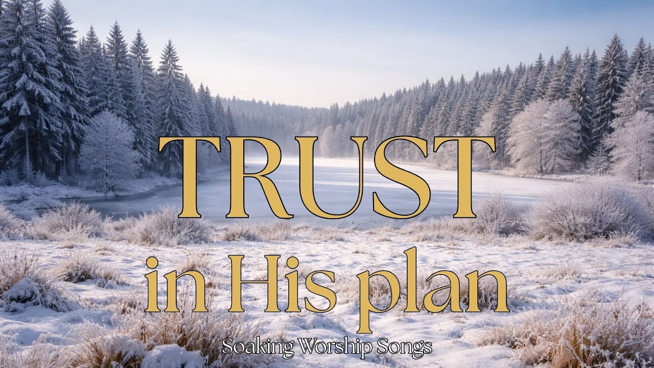 Soaking Worship - TRUST in His plan
