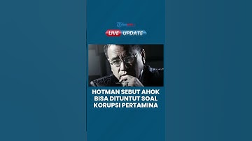 Hotman Paris Kritik Ahok BTP Bisa Dituntut dalam Kasus Korupsi Pertamina Selaku Eks Komisaris