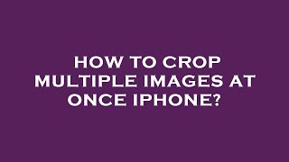 How to crop multiple images at once iphone? screenshot 5
