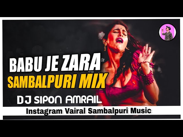Sambalpuri Style Dj 2023 X Babu Je Zara X  DJ Sipon Amrail X Full Dance Mix DJ Song 💯 class=