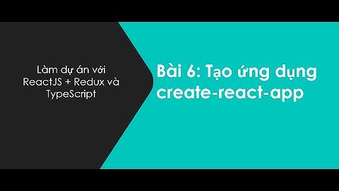 Hướng Dẫn Tạo Ứng Dụng React Với create-react-app | Khóa Học Full Stack JS