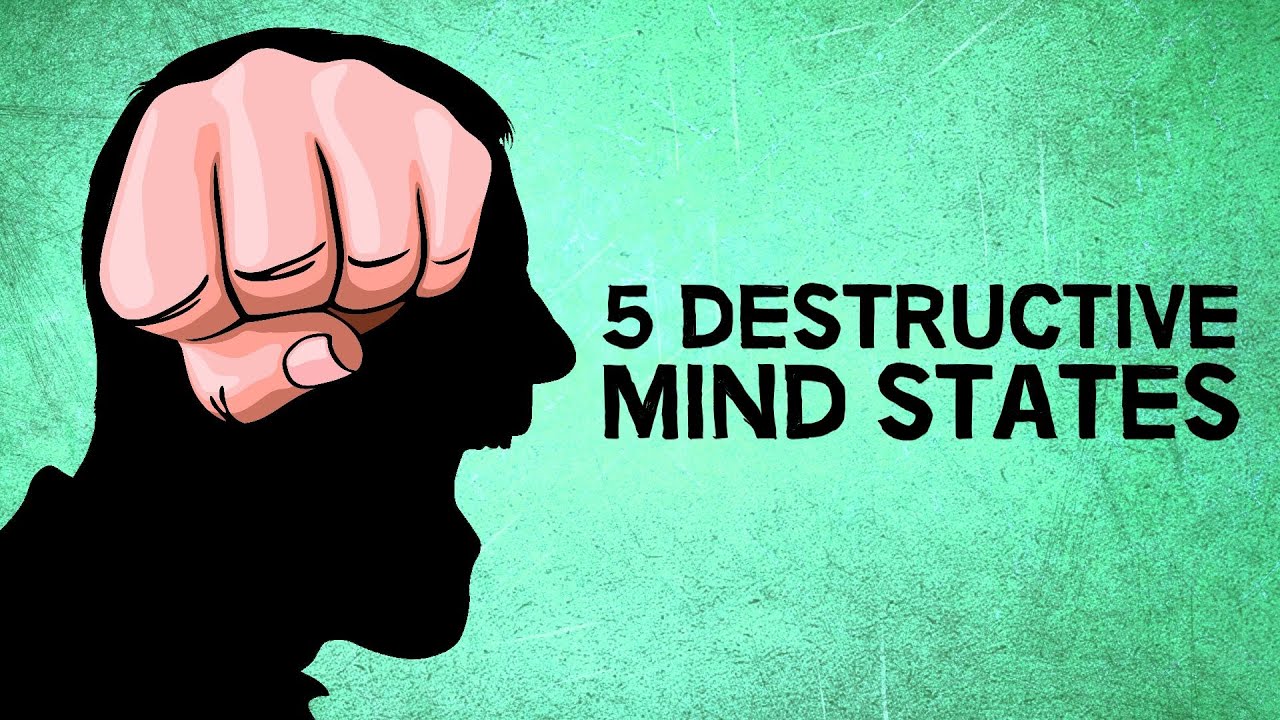 5 Destructive Mind States | And How To Tackle Them