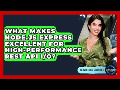 What Makes Node.js Express Excellent For High-performance REST API I/O? - Server Logic Simplified