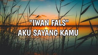 Iwan Fals Aku Sayang Kamu  Lirik Lagu 