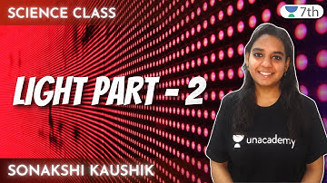 Light Part - 2 For Class 7  | Unacademy | Sonakshi Kaushik