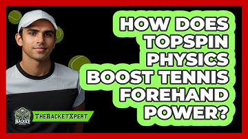 How Does Topspin Physics Boost Tennis Forehand Power? - The Racket Xpert