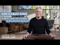 Jon Kabat-Zinn | A Well-Lived Life Is Made in the Present Moment