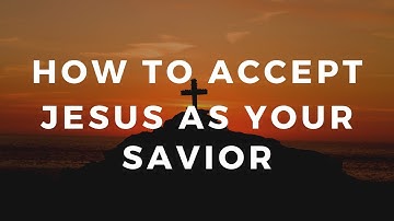I WANT TO ACCEPT JESUS CHRIST | HOW TO ACCEPT JESUS AS YOUR SAVIOR