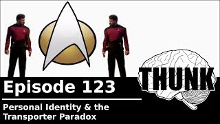 123. Personal Identity & the Transporter Paradox | THUNK