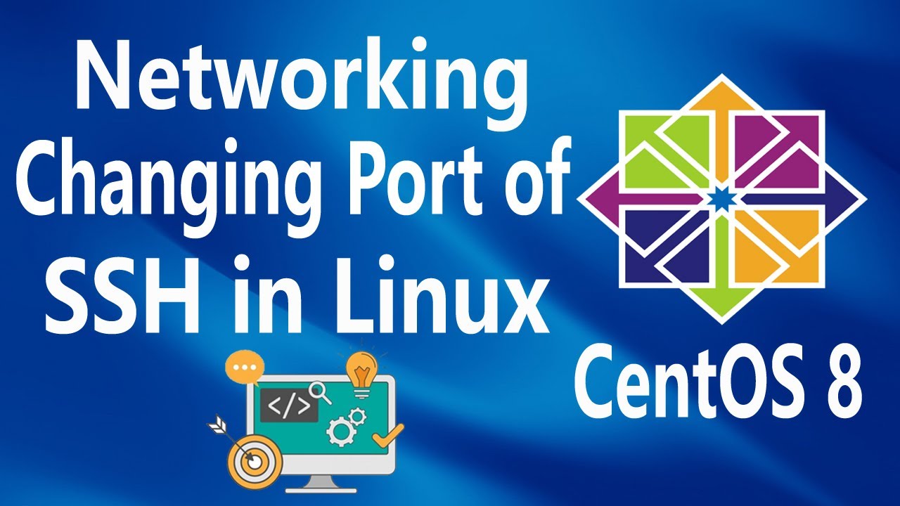 Networking - Changing SSH Port number on Linux CentOS 8