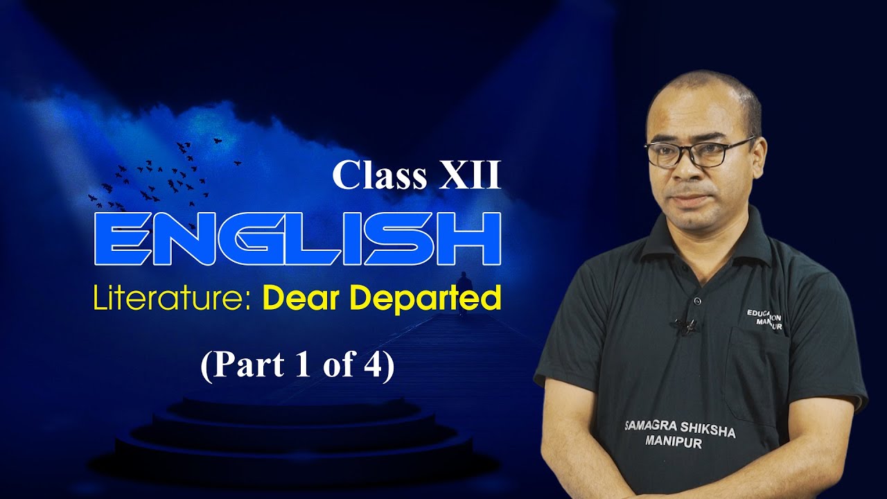 Class XII English (Prose)Unit 1 Chapter 4:   Dear Departed (Part 1 of 4)