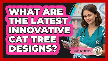 What Are The Latest Innovative Cat Tree Designs? - Happy Cat Handbook