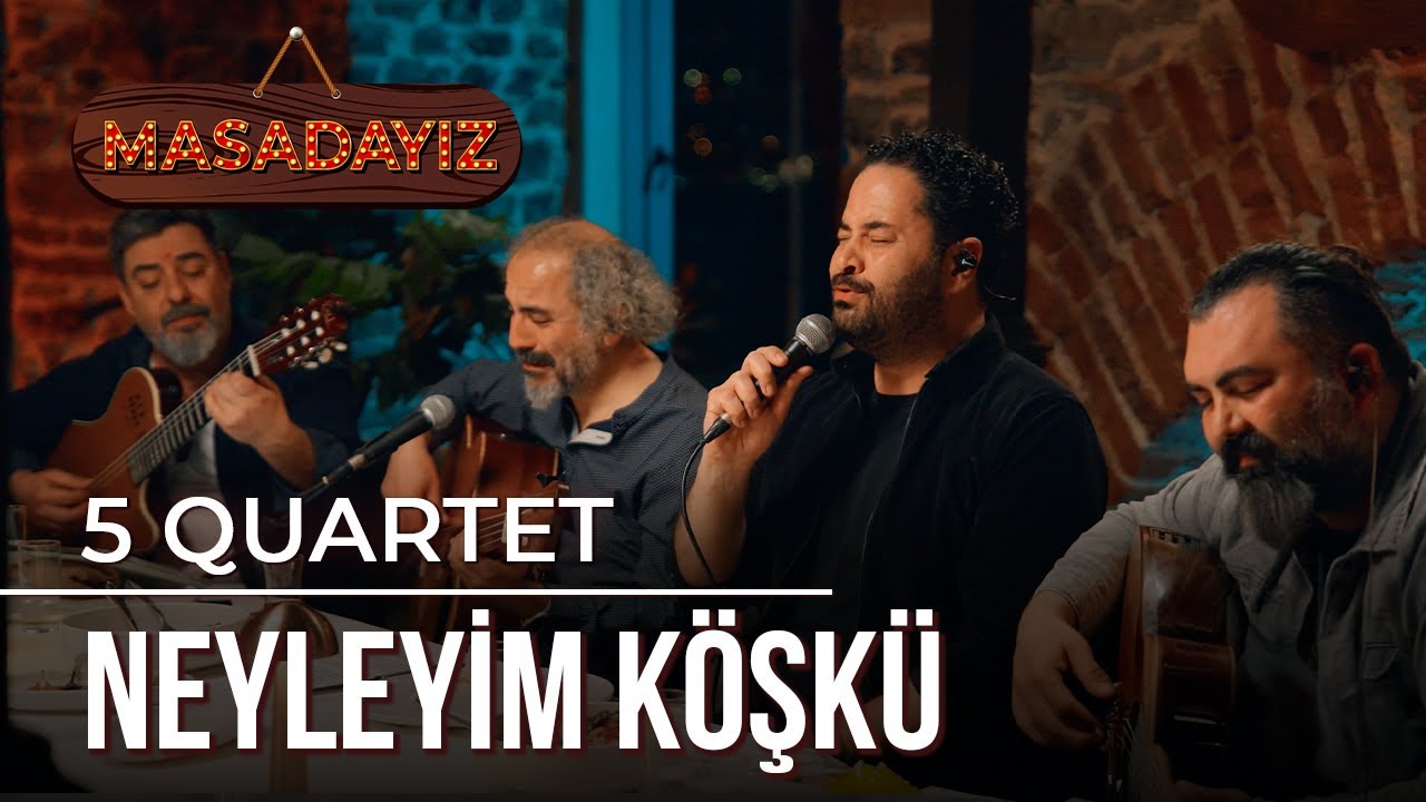 5 Quartet - Neyleyim Köşkü | Masadayız